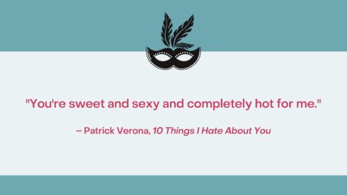 Quote on a teal background: "You're sweet, and sexy, and completely hot for me." –Patrick Verona, 10 Things I Hate About You