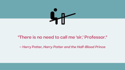 Quote: "There is no need to call me 'sir,' Professor."