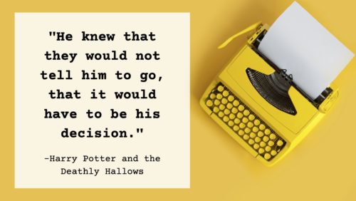 A yellow typewriter on a yellow background with the quote: He knew that they would not tell him to go, that it would have to be his decision. –Harry Potter and the Deathly Hallows