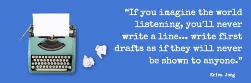 A turquoise typewriter and wads of paper on a blue background with a quote about how to overcome writer's block from Erica Jong: "If you imagine the world listening, you'll never write a line... write first drafts as if they will never be shown to anyone."