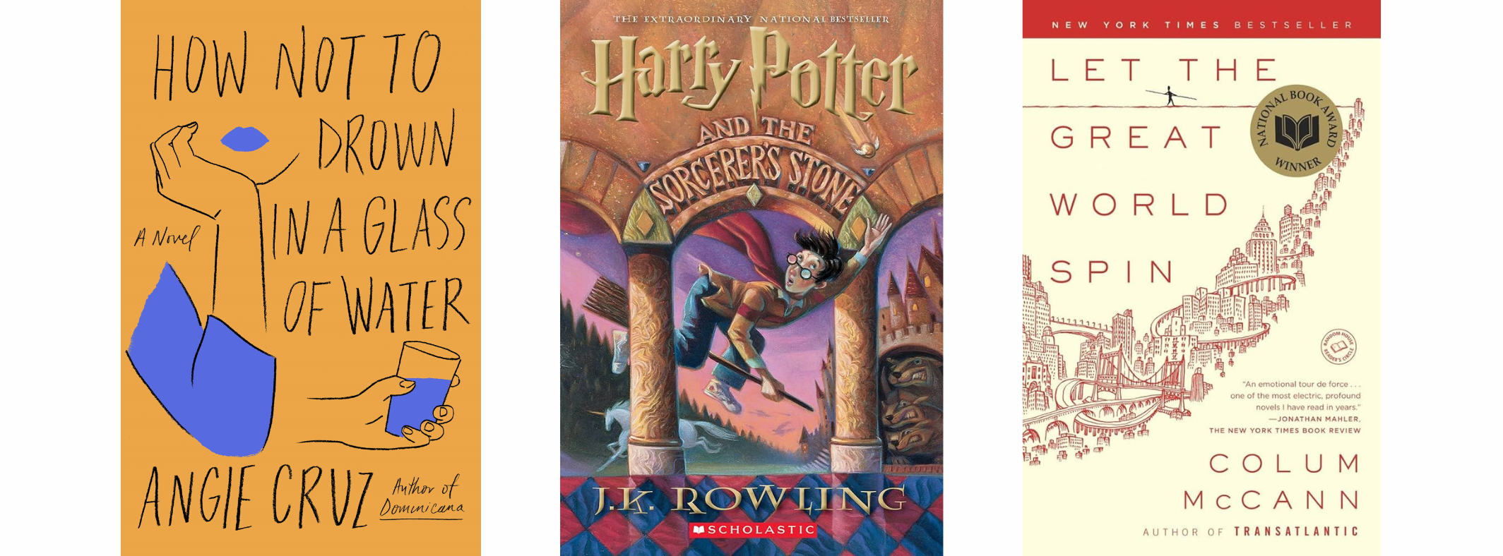 The book covers for How Not to Drown in a Glass of Water, Harry Potter and the Sorcerer's Stone, and Let the Great World Spin.